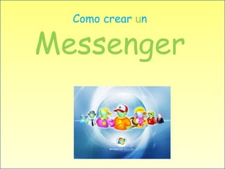 Como crear un

Messenger
 