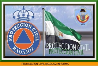 PROTECCION CIVIL BADAJOZ INFORMA
 