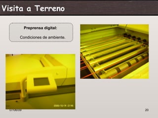 Visita a Terreno

             Preprensa digital:

        Condiciones de ambiente.




  07/06/09                         20
 