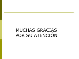 MUCHAS GRACIAS POR SU ATENCIÓN 