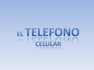 EL TELEFONO CELULAR 