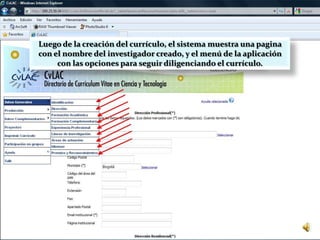 Luego de la creación del currículo, el sistema muestra una pagina con el nombre del investigador creado, y el menú de la aplicación con las opciones para seguir diligenciando el currículo.