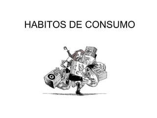 HABITOS DE CONSUMO 