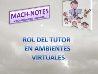 Mach-notes Noticas matemáticas y algo más…. ROL DEL TUTOR  EN AMBIENTES  VIRTUALES 