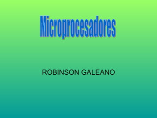 ROBINSON GALEANO Microprocesadores 