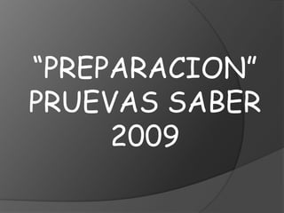 “PREPARACION” PRUEVAS SABER 2009 
