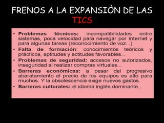 FRENOS A LA EXPANSIÒN DE LAS
TICS
 