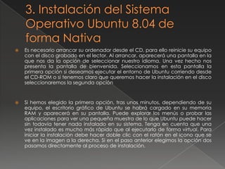 Dar a conocer las ventajas y desventajas de Instalar Ubuntu de forma Nativa.