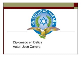 Diplomado en Detica Autor: José Carrera 