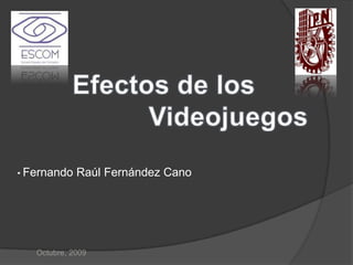 Efectos de los                  Videojuegos ,[object Object],Octubre, 2009 
