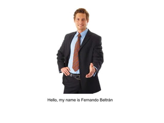 Hello, my name is Fernando Beltrán 