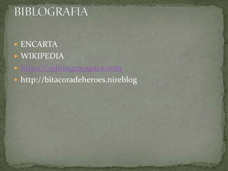 ENCARTA WIKIPEDIAhttp://r.editingmyspace.comhttp://bitacoradeheroes.nireblogBIBLOGRAFIA