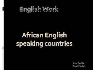 EnglishWork AfricanEnglish speakingcountries Jhon Padilla AngelPorlan 