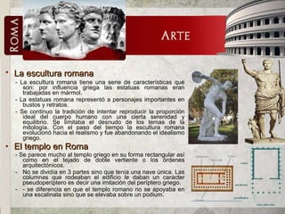 <ul><li>La escultura romana   </li></ul><ul><ul><li>- La escultura romana tiene una serie de características que son: por ...