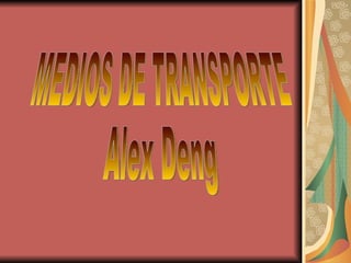 MEDIOS DE TRANSPORTE Alex Deng 
