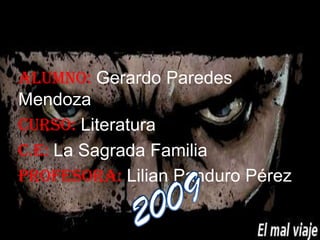 Alumno: Gerardo Paredes Mendoza Curso: Literatura C.E: La Sagrada Familia Profesora: Lilian Panduro Pérez 2009 