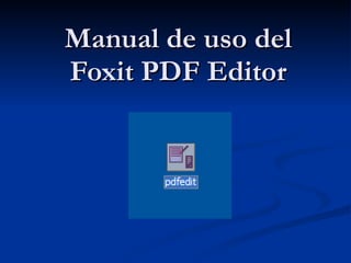 Manual de uso del Foxit PDF Editor 