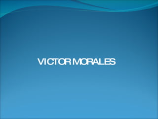 VICTOR MORALES  