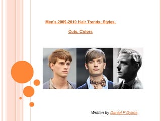 Men&apos;s 2009-2010 Hair Trends: Styles, Cuts, Colors Written by Daniel P Dykes 