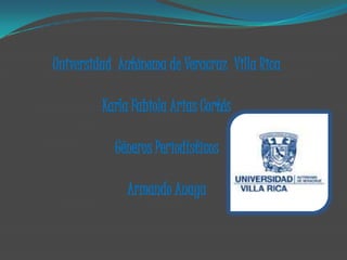 Universidad  Autónoma de Veracruz  Villa Rica  Karla Fabiola Arias Cortés Géneros Periodísticos  Armando Anaya 
