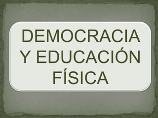 DEMOCRACIA Y EDUCACIÓN FÍSICA 