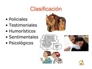 Clasificación <ul><li>Policiales </li></ul><ul><li>Testimoniales </li></ul><ul><li>Humorísticos </li></ul><ul><li>Sentimen...