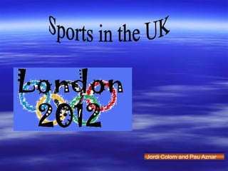 Sports in the UK Jordi Colom and Pau Aznar 