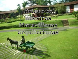 Estas son nuestrasMaravillosas arquitecturas