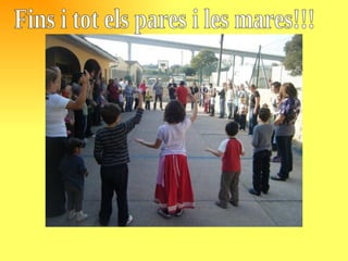 Fins i tot els pares i les mares!!! 