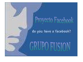 Proyecto Facebook GRUPO FUSION 