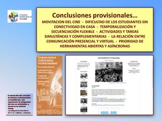 Conclusiones provisionales…MOVITACION DEL CINE  -  DIFICULTAD DE LOS ESTUDIANTES SIN CONECTIVIDAD EN CASA  -  TEMPORALIZAC...