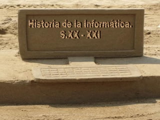 Historia de la Informática. S.XX - XXI 