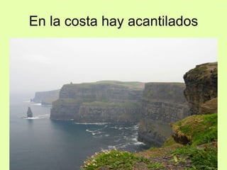 En la costa hay acantilados 