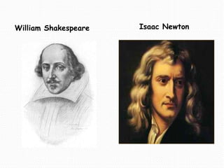 William Shakespeare Isaac Newton 