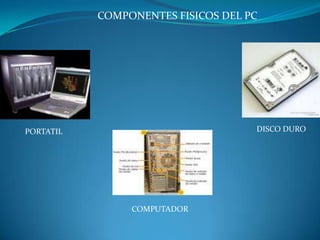 COMPONENTES FISICOS DEL PC DISCO DURO PORTATIL COMPUTADOR 