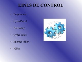 EINES DE CONTROL E-optinonet. CyberPatrol. NetNanny. Cyber sitter. Internet Filter. ICRA 