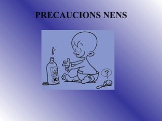PRECAUCIONS NENS 