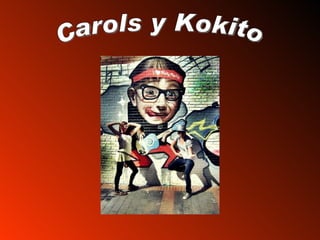 Carols y Kokito 
