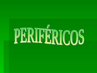 PERIFÉRICOS