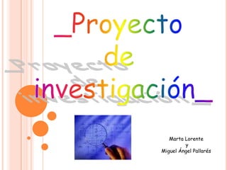 _Proyecto de  investigación_ Marta Lorente  y Miguel Ángel Pallarés 
