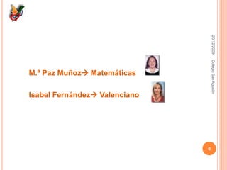 M.ª Paz Muñoz MatemáticasIsabel Fernández Valenciano16/12/20096Colegio San Agustín