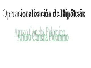 Operacionalización de Hipótesis Arturo Concha Palomino 