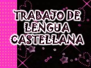 TRABAJO DE LENGUA  CASTELLANA 