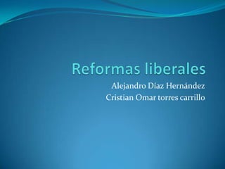 Alejandro Díaz Hernández
Cristian Omar torres carrillo
 