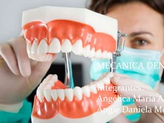 MECANICA DEN
Integrantes:
Angélica María Ac
Angie Daniela Me
 
