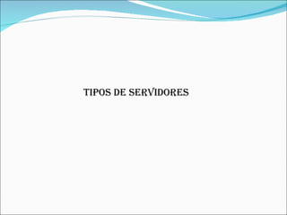 TIPOS DE SERVIDORES 