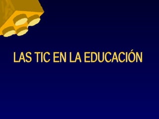 LAS TIC EN LA EDUCACIÓN 