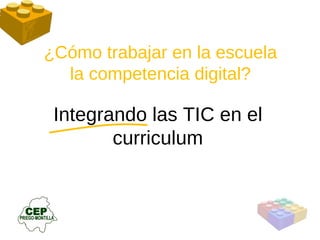 ¿Cómo trabajar en la escuela la competencia digital? Integrando las TIC en el curriculum 