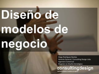 Diego Rodríguez Bastías Gerente General / Consulting Design Ltda. Ingeniero Comercial Magister en Diseño Estratégico Diseño de modelos de negocio 