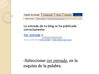 -En titulo poner: Mi primera entrada.-Abajo poner: Bienvenidos a mi blog.-Seleccionar publicar entrada